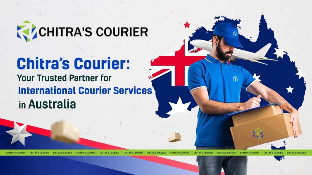 Chitra’s Courier Your Trusted Partner for International Courier Services in Australia